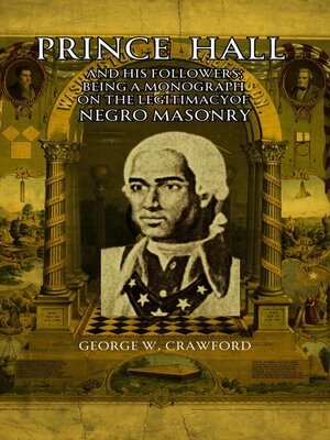 cover image of Prince Hall  and His Followers; Being a Monograph on the Legitimacy of Negro Masonry